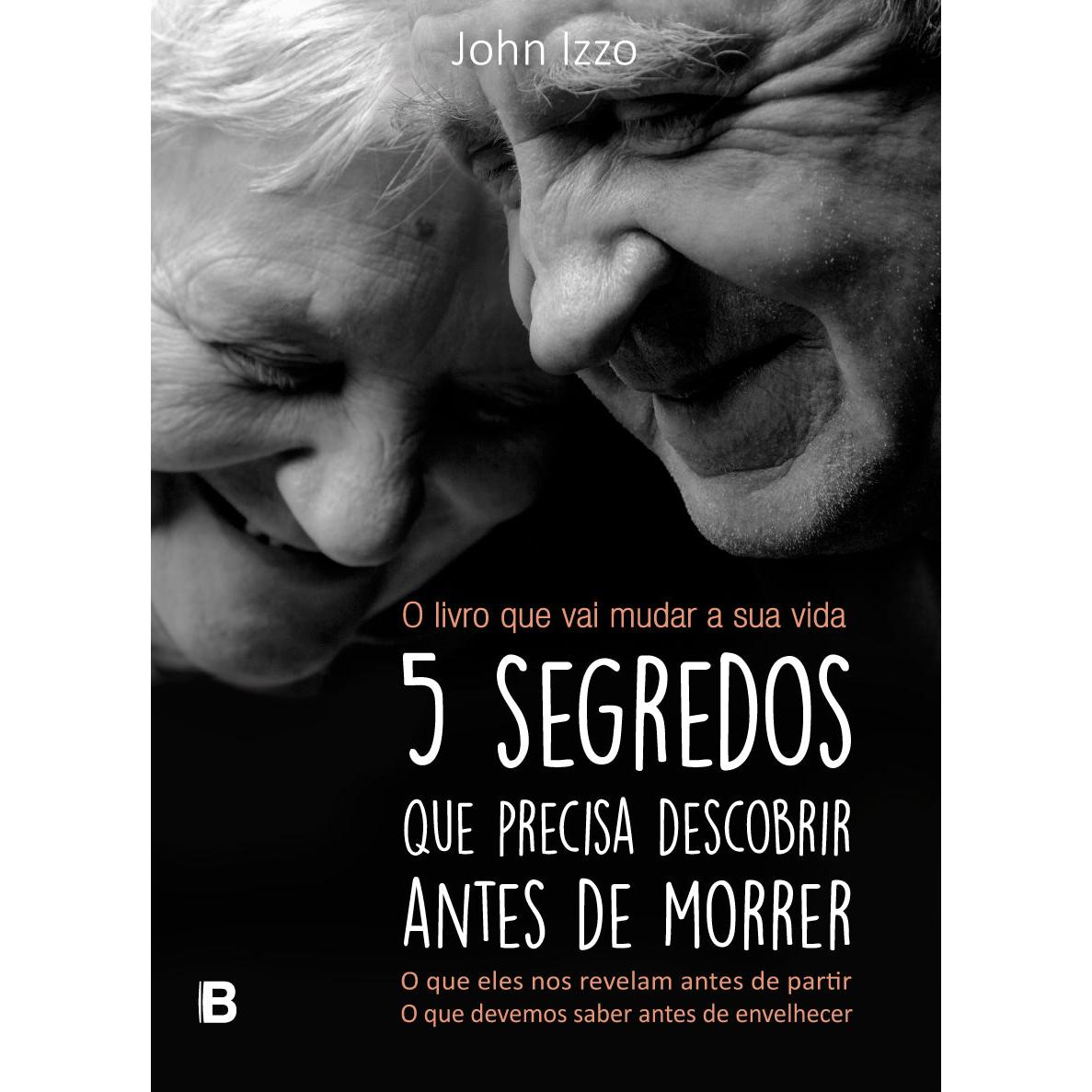 5 Segredos que Precisa Descobrir Antes de Morrer de John Izzo