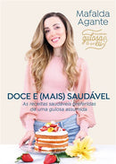 Doce e (Mais) Saudável de Mafalda Agante - As Receitas Saudáveis Preferidas de uma Gulosa Assumida