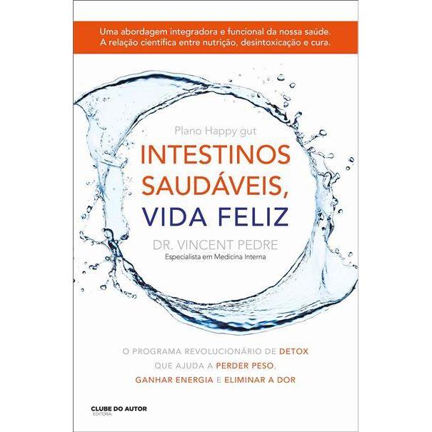 Intestinos Saudáveis, Vida Feliz de Vincent Pedre