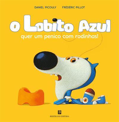 O Lobito Azul Quer um Penico com Rodinhas! de Daniel Picouly e Frédéric Pillot