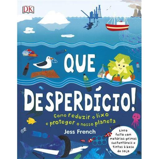 Que Desperdício! de Dorling Kindersley - Como Reduzir o Lixo e Proteger o Nosso Planeta