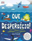 Que Desperdício! de Dorling Kindersley - Como Reduzir o Lixo e Proteger o Nosso Planeta