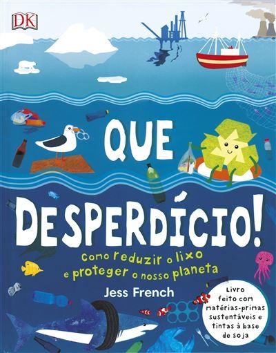 Que Desperdício! de Dorling Kindersley - Como Reduzir o Lixo e Proteger o Nosso Planeta