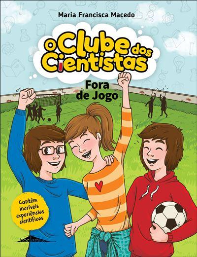 O Clube dos Cientistas: Livro 14: Fora de Jogo de Maria Francisca Macedo