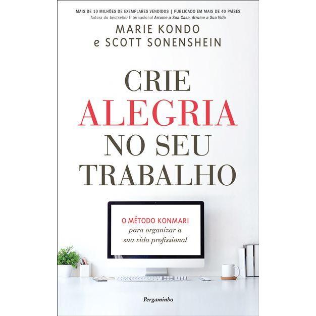 Crie Alegria no Seu Trabalho de Marie Kondo e Scott Sonenshein
