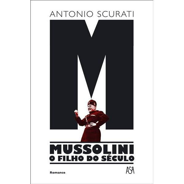 M - Mussolini - o Filho do Século de Antonio Scurati