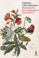Dicionario da Linguagem das Flores de António Lobo Antunes