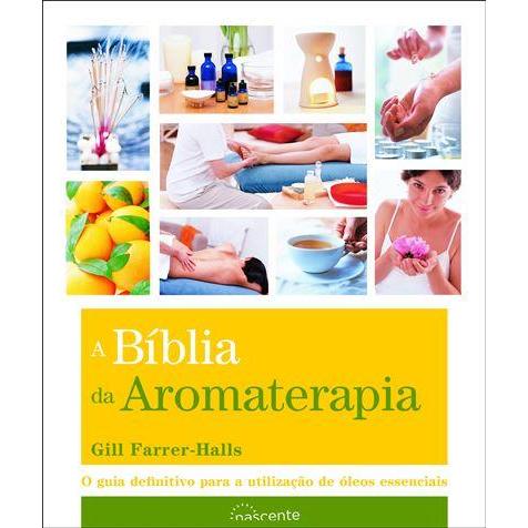 A Bíblia da Aromaterapia de Gill Farrer-Halls