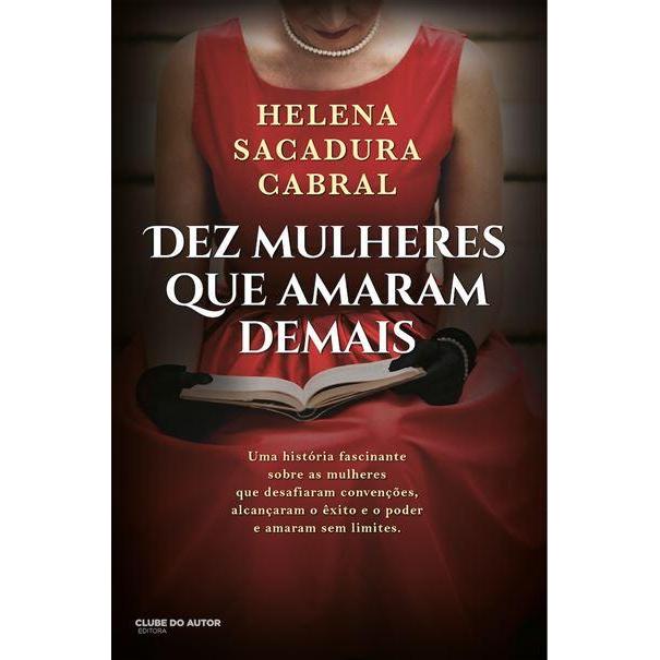 Dez Mulheres que Amaram Demais de Helena Sacadura Cabral