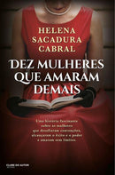 Dez Mulheres que Amaram Demais de Helena Sacadura Cabral