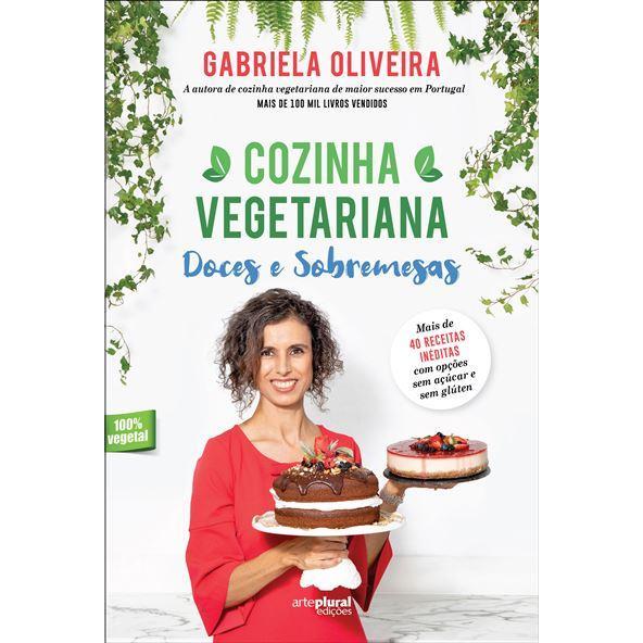 Cozinha Vegetariana - Doces e Sobremesas de Gabriela Oliveira