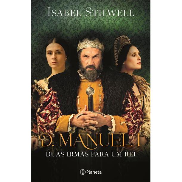 D. Manuel I - Duas Irmãs para Um Rei (Edição com Oferta Roteiro) de Isabel Stilwell