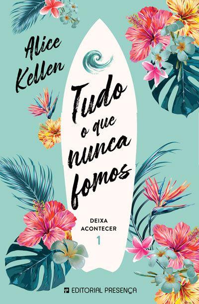 Tudo o que Nunca Fomos  de Alice Kellen   Deixa Acontecer 1