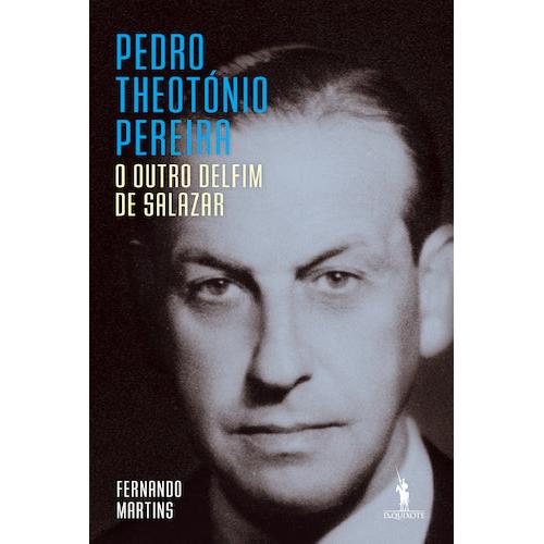 Pedro Theotónio Pereira: O Outro Delfim de Salazar de Fernando Martins