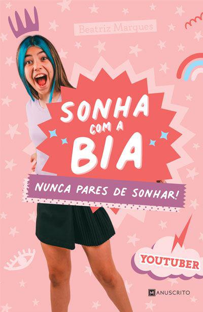 Sonha com a Bia de Beatriz de Jesus Marques - Nunca Pares de Sonhar!