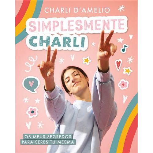 Simplesmente Charli de Charli D'Amelio - Os Meus Segredos para Seres Tu Mesma