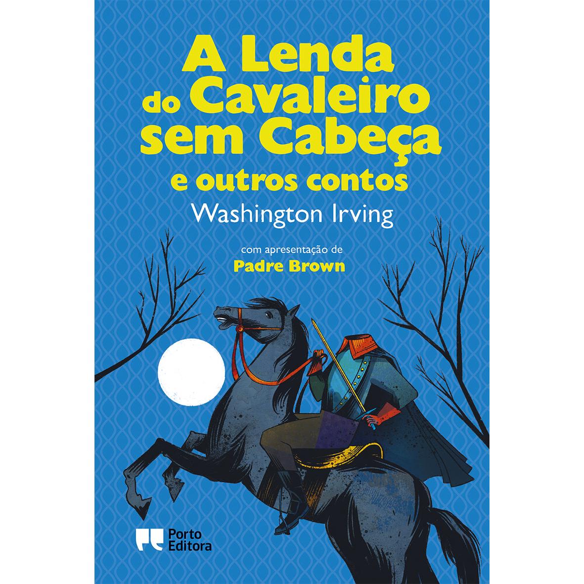 A Lenda do Cavaleiro Sem Cabeça e Outros Contos de Washington Irving