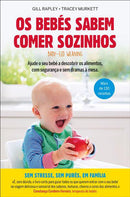 Os Bebés Sabem Comer Sozinhos de Gill Rapley e Tracey Murkett - Ajude o seu Bebé a Descobrir os Alimentos, com Segurança e sem Dramas à Mesa.