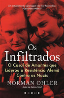 Os Infiltrados de Norman Ohler - O Casal de Amantes que Liderou a Resistência Alemã Contra os Nazis