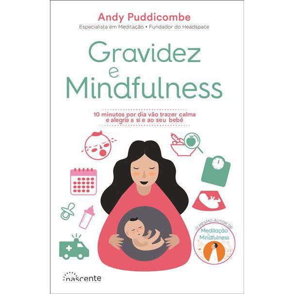 Gravidez e Mindfulness de Andy Puddicombe - 10 Minutos por Dia Vão Trazer Calma e Alegria a Si e ao seu Bebé