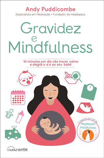 Gravidez e Mindfulness de Andy Puddicombe - 10 Minutos por Dia Vão Trazer Calma e Alegria a Si e ao seu Bebé