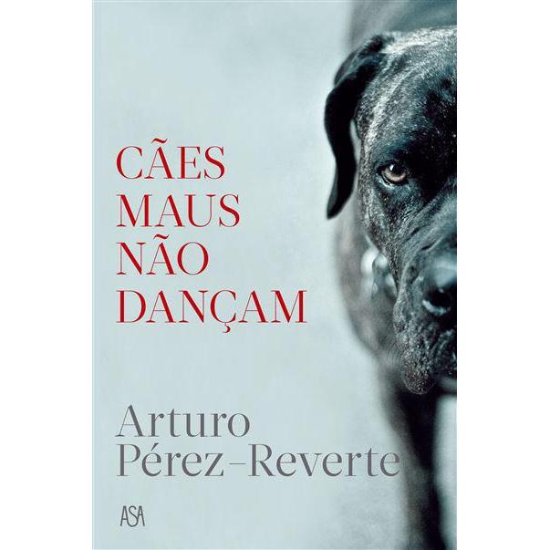 Cães Maus Não Dançam de Arturo Pérez-Reverte