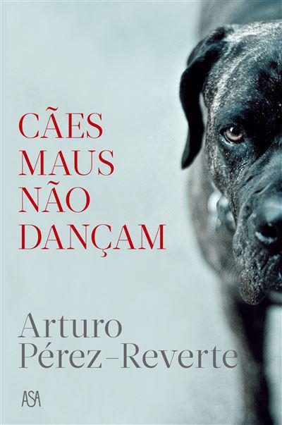 Cães Maus Não Dançam de Arturo Pérez-Reverte