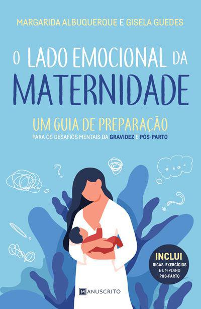 O Lado Emocional da Maternidade de Margarida Albuquerque e Gisela Guedes - Um Guia de Preparação para os Desafios Mentais da Gravidez e Pós-parto