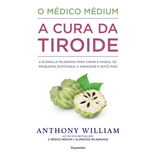 O Médico Médium: A Cura da Tiróide de Anthony William