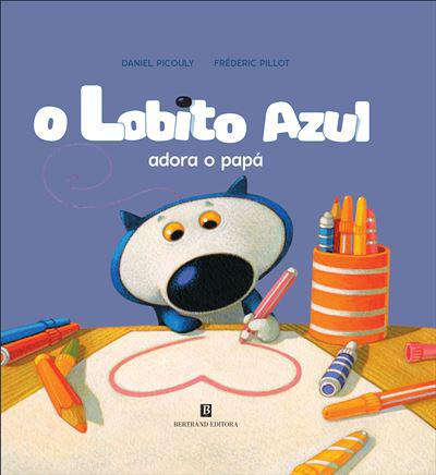 O Lobito Azul Adora o Papá de Daniel Picouly e Frédéric Pillot