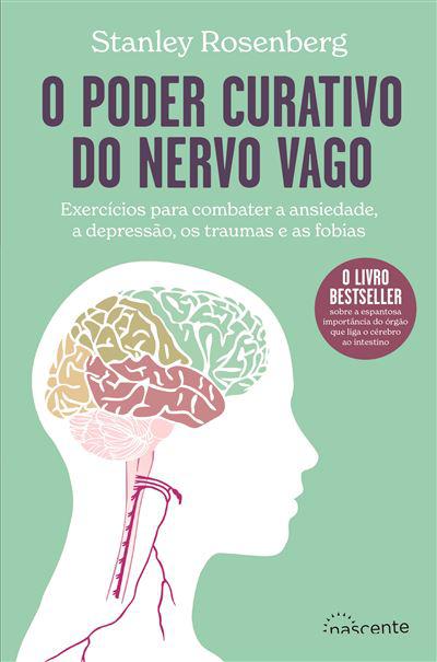 O Poder Curativo do Nervo Vago de Stanley Rosenberg - Exercícios para Combater a Ansiedade, a Depressão, os Traumas e as Fobias