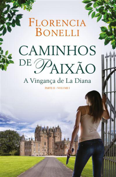 Caminhos de Paixão - Parte II - Volume I de Florencia Bonelli - A Vingança de La Diana