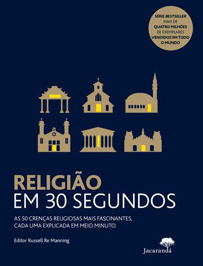 Religião em 30 Segundos de Russell Re Manning - As 50 Crenças Religiosas Mais Fascinantes, Cada uma Explicada em Meio Minuto