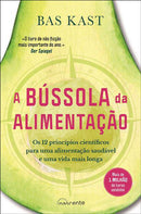 A Bússola da Alimentação de Bas Kast - Os 12 Princípios Científicos para uma Alimentação Saudável e uma Vida Mais Longa
