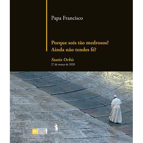 Porque Sois Tão Medrosos? Ainda Não Tendes Fé? de Papa Francisco