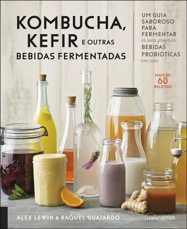 Kombucha, Kefir e Outras Bebidas Fermentadas de Raquel Guajardo e Alex Lewin