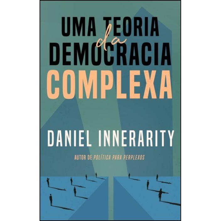 Uma Teoria da Democracia Complexa de Daniel Innerarity