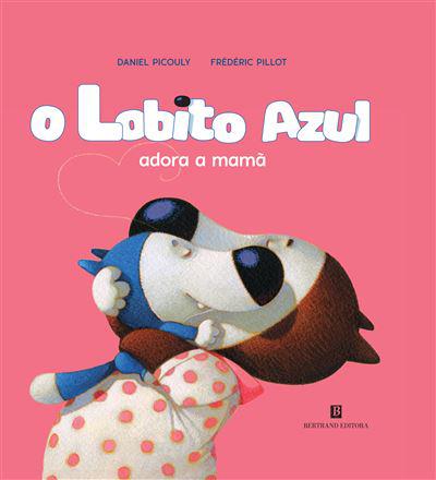O Lobito Azul Adora a Mamã de Daniel Picouly e Frédéric Pillot