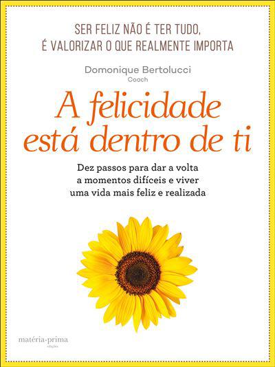A Felicidade Está Dentro de Ti de Domonique Bertolucci