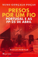 Presos por um Fio de Nuno Gonçalo Poças - Portugal e as FP-25 de Abril