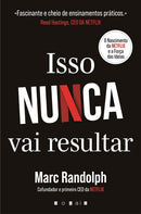 Isso Nunca Vai Resultar de Marc Randolph - O Nascimento da Netflix e a Força das Ideias