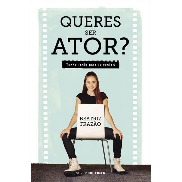 Queres Ser Ator? de Beatriz Frazão - Tenho Tanto para Te Contar!