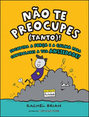 Não Te Preocupes (Tanto) de Rachel Brian - Encontra a Força e a Calma para Controlares a Tua Ansiedade!