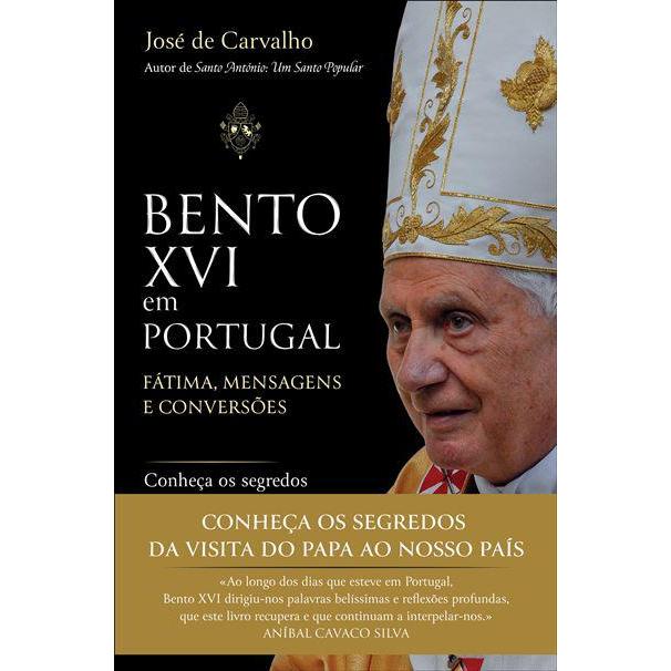 Bento XVI em Portugal de José de Carvalho - Fátima, Mensagens e Conversões