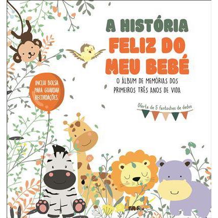 A História Feliz do Meu Bebé de Vários Autores - O Álbum de Memórias dos Primeiros Três Anos de Vida