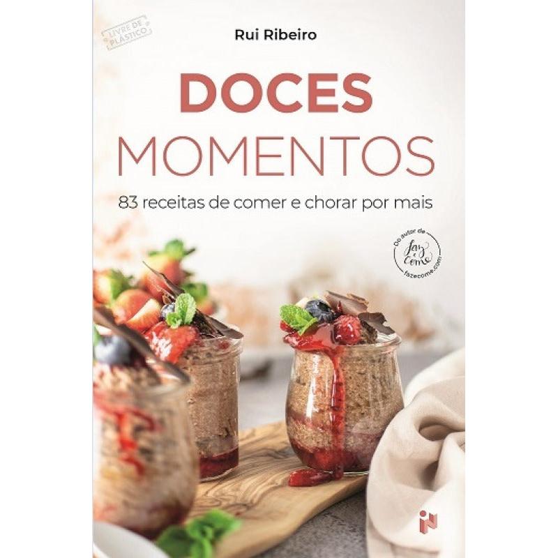 Doces Momentos - 83 Receitas de Comer e Chorar Por Mais de Rui Ribeiro