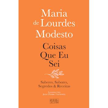 Coisas que Eu Sei de Maria de Lourdes Modesto - Saberes, Sabores, Segredos & Receitas