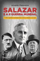 Salazar e a II Guerra Mundial de Arnaldo Madureira - O Difícil Equilíbrio do Estado Novo Entre os Aliados e os Nazis