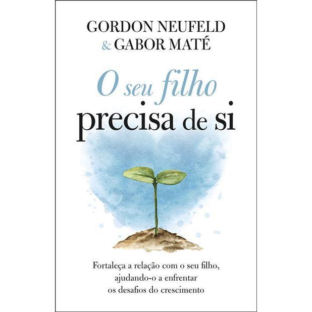 O seu Filho Precisa de Si de Gordon Neufeld e Gabor Maté