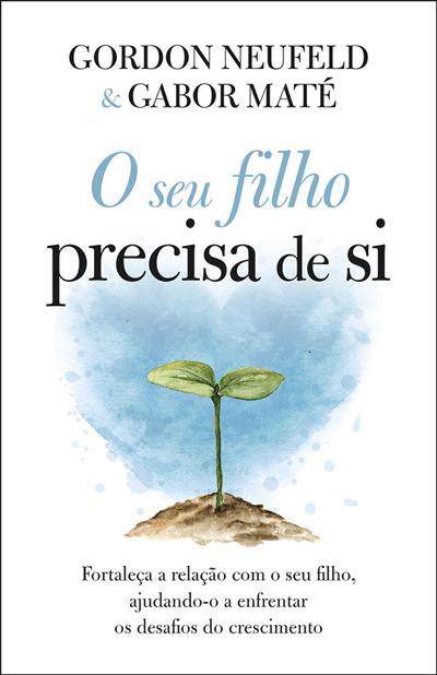 O seu Filho Precisa de Si de Gordon Neufeld e Gabor Maté